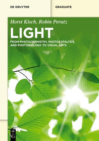 Light : From Photochemistry, Photocatalysis, and Photobiology to Visual Arts - Horst Robin Kisch Perutz