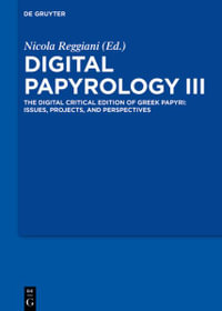 Digital Papyrology III : The Digital Critical Edition of Greek Papyri: Issues, Projects, and Perspectives - No Contributor