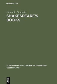 Shakespeare's Books : A Dissertation on Shakespeare's Reading and the Immediate Sources of His Works - Henry R. D. Anders