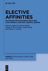 Elective Affinities : Rethinking Entanglements Between Latin America and East Central Europe - No Contributor