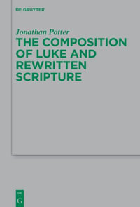 Rewritten Gospel : The Composition of Luke and Rewritten Scripture - Jonathan M. Potter