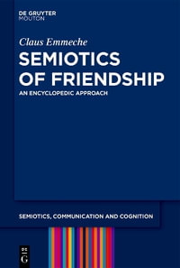 Semiotics of Friendship : An Encyclopedic Approach - Claus Emmeche