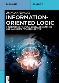 Information-Oriented Logic : Implications of Natural-Language Sentences and All Logical Paradoxes Solved - Zbigniew Plotnicki