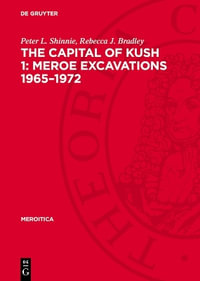 The Capital of Kush 1 : Meroe Excavations 1965-1972 - Peter L. Rebecca J. Shinnie Bradley