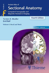 Pocket Atlas of Sectional Anatomy, Volume I : Head and Neck : Computed Tomography and Magnetic Resonance Imaging : 4th Edition Revised and Expanded - Torsten Bert Moeller