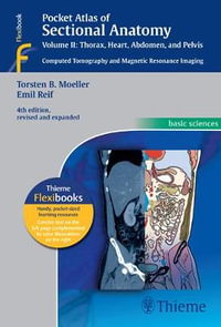 Pocket Atlas of Sectional Anatomy, Volume II : Thorax, Heart, Abdomen and Pelvis : Computed Tomography and Magnetic Resonance Imaging : Expanded and Updated 4th Edition - Torsten Bert Moeller