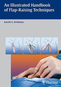 An Illustrated Handbook of Flap-Raising Techniques : THIEME PUBLISHERS - Kartik G. Krishnan