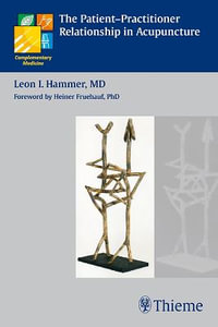 The Patient-Practitioner Relationship in Acupuncture : Complementary Medicine (Thieme Paperback) - Leon I. Hammer