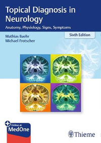 Duus' Topical Diagnosis in Neurology : Sixth Edition : Anatomy, Physiology, Signs, Symptoms - Mathias Baehr