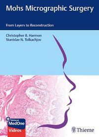 Mohs Micrographic Surgery : From Layers to Reconstruction - Christopher B. Harmon