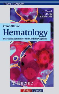 Color Atlas of Hematology : Practical Microscopic and Clinical Diagnosis - Harald Klaus Theml