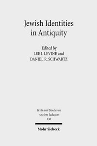 Jewish Identities in Antiquity : Studies in Memory of Menahem Stern - Lee I. Levine