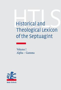 Historical and Theological Lexicon of the Septuagint : Volume I: Alpha - Gamma - Eberhard Bons