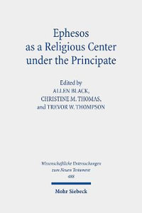 Ephesos as a Religious Center under the Principate : Wissenschaftliche Untersuchungen zum Neuen Testament - Allen Black