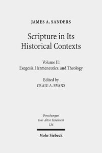 Scripture in Its Historical Contexts : Volume II: Exegesis, Hermeneutics, and Theology - James A. Sanders