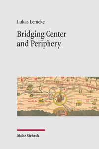 Bridging Center and Periphery : Administrative Communication from Constantine to Justinian - Lukas Lemcke