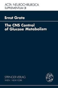 The CNS Control of Glucose Metabolism : Acta Neurochirurgica Supplement - E.H. Grote