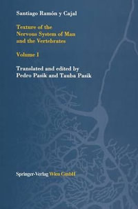 Texture of the Nervous System of Man and the Vertebrates : Texture of the Nervous System of Man & the Vertebrates - S. R. Cajal