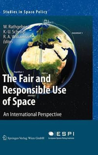 The Fair and Responsible Use of Space : An International Perspective - Wolfgang Rathgeber