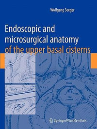 Endoscopic and Microsurgical Anatomy of the Upper Basal Cisterns - Wolfgang Seeger