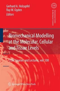 Biomechanical Modelling at the Molecular, Cellular and Tissue Levels : CISM International Centre for Mechanical Sciences - Gerhard A. Holzapfel