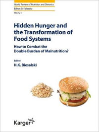 Hidden Hunger and the Transformation of Food Systems : World Review of Nutrition and Dietetics - Hans Konrad Biesalski