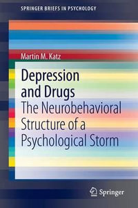 Depression and Drugs : The Neurobehavioral Structure of a Psychological Storm - Martin M. Katz