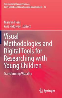 Visual Methodologies and Digital Tools for Researching with Young Children : Transforming Visuality - Marilyn Fleer