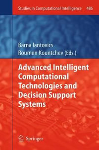 Advanced Intelligent Computational Technologies and Decision Support Systems : Studies in Computational Intelligence - Barna Iantovics