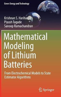 Mathematical Modeling of Lithium Batteries : From Electrochemical Models to State Estimator Algorithms - Krishnan S. Hariharan