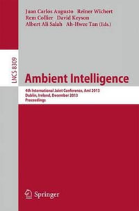 Ambient Intelligence : 4th International Joint Conference, AmI 2013, Dublin, Ireland, December 3-5, 2013. Proceedings - Juan Carlos Augusto