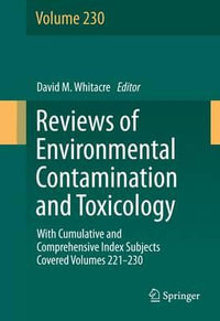 Reviews of Environmental Contamination and Toxicology volume : With Cumulative and Comprehensive Index Subjects Covered Volumes 221-230 - David M. Whitacre