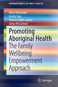 Promoting Aboriginal Health : The Family Wellbeing Empowerment Approach - Mary Whiteside