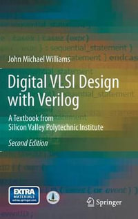 Digital VLSI Design with Verilog : A Textbook from Silicon Valley Polytechnic Institute - John Michael Williams