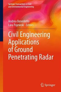 Civil Engineering Applications of Ground Penetrating Radar : Springer Transactions in Civil and Environmental Engineering - Andrea Benedetto
