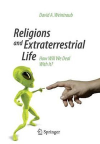 Religions and Extraterrestrial Life : How Will We Deal With It? - David A. Weintraub