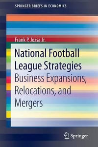 National Football League Strategies : Business Expansions, Relocations, and Mergers - Frank P. Jozsa Jr.