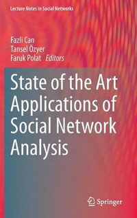 State of the Art Applications of Social Network Analysis : Lecture Notes in Social Networks - Fazli Can