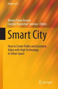 Smart City : How to Create Public and Economic Value with High Technology in Urban Space - Renata Paola Dameri