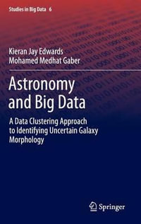 Astronomy and Big Data : A Data Clustering Approach to Identifying Uncertain Galaxy Morphology - Kieran Jay Edwards