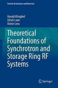 Theoretical Foundations of Synchrotron and Storage Ring RF Systems : Particle Acceleration and Detection - Harald Klingbeil