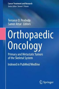 Orthopaedic Oncology : Primary and Metastatic Tumors of the Skeletal System - Terrance D. Peabody