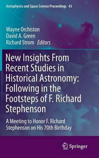 New Insights From Recent Studies in Historical Astronomy : Following in the Footsteps of F. Richard Stephenson : A Meeting to Honor F. Richard Stephenson on His 70th Birthday - Wayne Orchiston