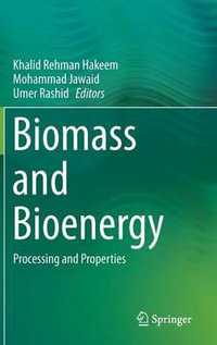 Biomass and Bioenergy : Processing and Properties - Khalid Rehman Hakeem