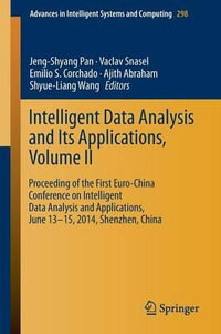 Intelligent Data analysis and its Applications, Volume II : Proceeding of the First Euro-China Conference on Intelligent Data Analysis and Applications, June 13-15, 2014, Shenzhen, China - Jeng-Shyang Pan