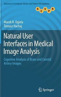 Natural User Interfaces in Medical Image Analysis : Cognitive Analysis of Brain and Carotid Artery Images - Marek R. Ogiela