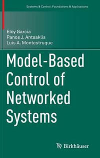 Model-Based Control of Networked Systems : Systems & Control: Foundations & Applications - Eloy Garcia