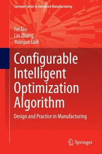 Configurable Intelligent Optimization Algorithm : Design and Practice in Manufacturing - Fei Tao