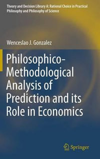 Philosophico-Methodological Analysis of Prediction and its Role in Economics : Theory and Decision Library A:  - Wenceslao J. Gonzalez