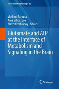 Glutamate and Atp at the Interface of Metabolism and Signaling in the Brain : Advances in Neurobiology - Vladimir Parpura